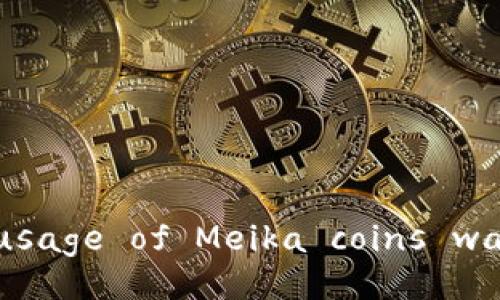 would you like to know more about the meaning and usage of Meika coins wallet addresses? Discover everything you need to know!